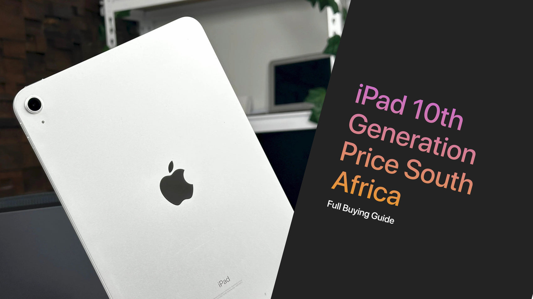 iPad 10th Generation Price South Africa - Full Buying Guide